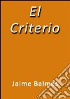 El criterio. E-book. Formato EPUB ebook di Jaime Balmes