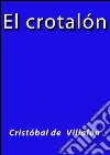 El crotalón. E-book. Formato Mobipocket ebook di Cristobal de Villalón