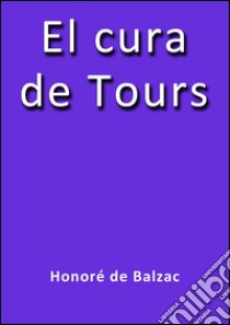 El cura de tours. E-book. Formato Mobipocket ebook di Honoré de Balzac