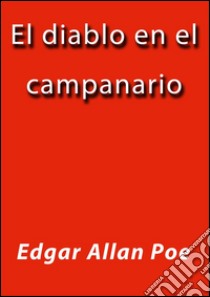 El diablo en el campanario. E-book. Formato EPUB ebook di Edgar Allan Poe