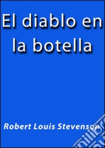 El diablo en la botella. E-book. Formato EPUB ebook di R.L. Stevenson