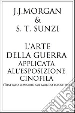 L'arte della guerra applicata all 'esposizione cinofila . E-book. Formato EPUB ebook