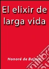 El elixir de larga vida. E-book. Formato Mobipocket ebook di Honoré de Balzac