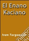 El enano Kaciano. E-book. Formato Mobipocket ebook di Iván Turguénev