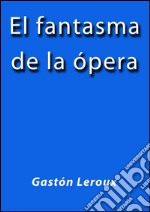 El fantasma de la ópera. E-book. Formato EPUB ebook