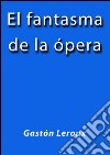 El fantasma de la ópera. E-book. Formato EPUB ebook