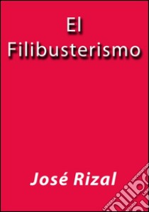 El filibusterismo. E-book. Formato Mobipocket ebook di José Rizal