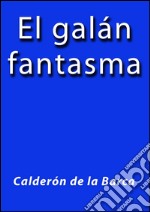 El galán fantasma. E-book. Formato EPUB ebook