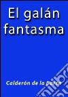 El galán fantasma. E-book. Formato EPUB ebook di Calderón De La Barca