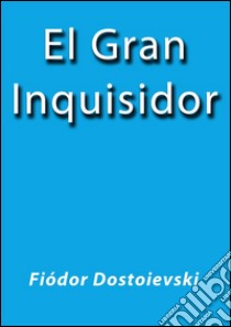 El gran inquisidor. E-book. Formato EPUB ebook di Fiódor Dostoievski