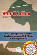 Vivere di Scrittura - Scrittore Web 2.0 - Guida per aspiranti Copywriter - Guadagna scrivendo Libri, E-book e Articoli per il Web. E-book. Formato EPUB ebook