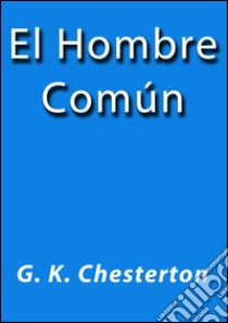 El hombre común. E-book. Formato EPUB ebook di G.K. Chesterton