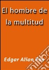 El hombre de la multitud. E-book. Formato EPUB ebook