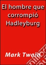 El hombre que corrompió Hadleyburg. E-book. Formato EPUB ebook