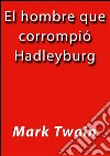 El hombre que corrompió Hadleyburg. E-book. Formato Mobipocket ebook