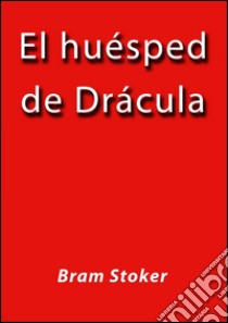 El huésped de Drácula. E-book. Formato EPUB ebook di Bram Stoker