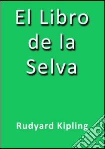 El libro de la selva. E-book. Formato EPUB ebook di Rudyard Kipling