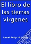 El libro de las tierras vírgenes. E-book. Formato EPUB ebook di Rudyard Kipling