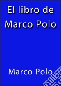 El libro de Marco Polo. E-book. Formato Mobipocket ebook di Marco Polo