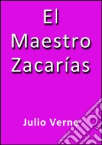 El maestro Zacarías. E-book. Formato EPUB ebook