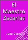 El maestro Zacarías. E-book. Formato Mobipocket ebook