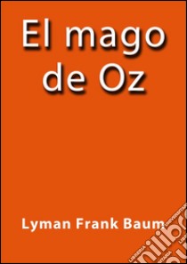El mago de Oz. E-book. Formato EPUB ebook di Lyman Frank Baum