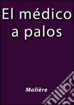 El médico a palos. E-book. Formato EPUB ebook