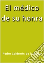 El médico de su honra. E-book. Formato EPUB ebook