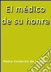 El médico de su honra. E-book. Formato Mobipocket ebook di Calderón De La Barca