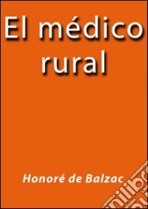 El médico rural. E-book. Formato EPUB ebook di Honoré de Balzac