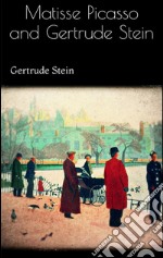 Matisse Picasso and Gertrude Stein. E-book. Formato EPUB ebook