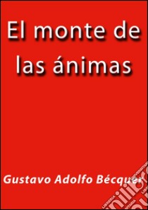 El monte de las ánimas. E-book. Formato EPUB ebook di Gustavo Adolfo Bécquer