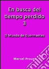 El mundo de Guermantes. E-book. Formato Mobipocket ebook di Marcel Proust