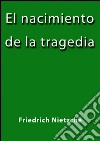 El nacimiento de la tragedia. E-book. Formato EPUB ebook di Friedrich Nietzche