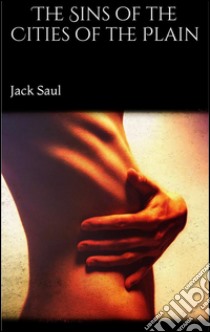 The Sins of the Cities of the Plain . E-book. Formato EPUB ebook di Jack Saul