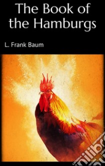 The Book of the Hamburgs . E-book. Formato Mobipocket ebook di L. Frank Baum