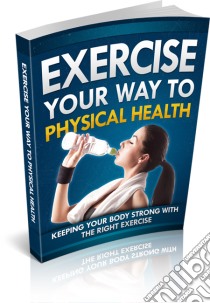 Exercise your way to physical health. E-book. Formato PDF ebook di Ouvrage Collectif