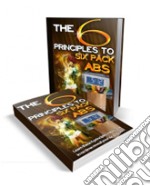 The 6 principles to six pack abs. E-book. Formato PDF ebook