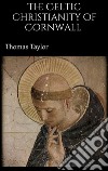 The celtic christianity of Cornwall. E-book. Formato EPUB ebook di Thomas Taylor