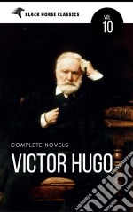 Victor Hugo: The Complete Novels [Classics Authors Vol: 10] (Black Horse Classics). E-book. Formato Mobipocket