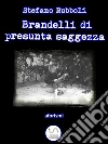 Brandelli di presunta saggezza. E-book. Formato EPUB ebook di Stefano Rubboli