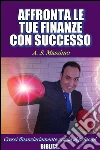 Affronta le tue finanze con successo. E-book. Formato EPUB ebook di A. S. Massimo