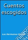 Cuentos escogidos. E-book. Formato EPUB ebook di Los Hermanos Grimm