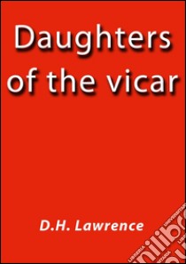 Daughters of the vicar. E-book. Formato EPUB ebook di D.H. Lawrence