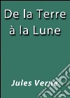 De la Terre à la Lune. E-book. Formato EPUB ebook di Jules Verne