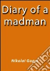 Diary of a madman. E-book. Formato Mobipocket ebook di Nikolai Gogol