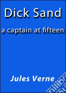 Dick Sand a captain at fifteen. E-book. Formato Mobipocket ebook di Jules Verne