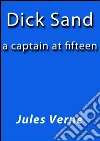 Dick Sand a captain at fifteen. E-book. Formato EPUB ebook di Jules Verne