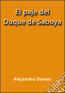 El paje del duque de Saboya. E-book. Formato EPUB ebook di Alejandro Dumas