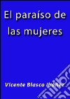 El paraíso de las mujeres. E-book. Formato Mobipocket ebook di Vicente Blasco Ibáñez